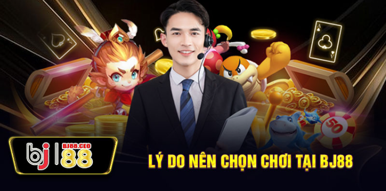 Lý do nên chọn chơi tại BJ88